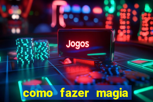 como fazer magia de fogo na vida real